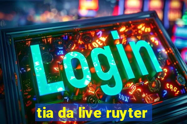 tia da live ruyter